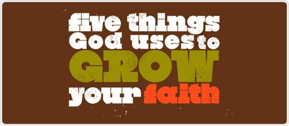 5 things God uses to grow your faith